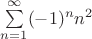 $\sum\limits_{n=1}^\infty (-1)^n n^2$