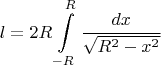 $$
l = 2R \int\limits_{-R}^R \frac{dx}{\sqrt{R^2-x^2}}
$$