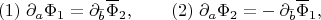 $$(1)\;\partial_a\Phi_1=\partial_{\bar{b}} \overline{\Phi}_2  ,\qquad (2)\;\partial_a\Phi_2=-\,\partial_{\bar{b}} \overline{\Phi}_1  ,$$