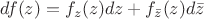 $df(z)=f_z(z)dz+f_{\bar{z}}(z)d\bar z$