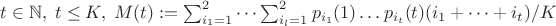$ t \in \mathbb{N}, \; t \leq K, \; M(t):=\sum_{i_1=1}^2\dots\sum_{i_l=1}^2 p_{i_1}(1) \dots p_{i_t}(t) (i_1+\dots+i_t)/K $ $ t \in \mathbb{N}, \; t \leq K, \; M(t):=\sum_{i_1=1}^2\dots\sum_{i_l=1}^2 p_{i_1}(1) \dots p_{i_t}(t) (i_1+\dots+i_t)/K $