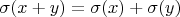 $\sigma(x+y)=\sigma(x)+\sigma(y)$