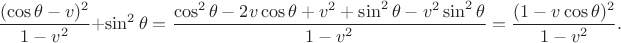$\dfrac{(\cos\theta-v)^2}{1-v^2}+\sin^2\theta=\dfrac{\cos^2\theta-2v\cos\theta+v^2+\sin^2\theta-v^2\sin^2\theta}{1-v^2}=\dfrac{(1-v\cos\theta)^2}{1-v^2}.$