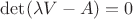 $\det( \lambda V - A ) = 0 $