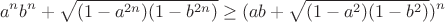 $$a^nb^n+\sqrt{(1-a^{2n})(1-b^{2n})} \ge (ab+\sqrt{(1-a^{2})(1-b^{2})})^n$$