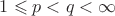 $\[1 \leqslant p < q < \infty \]$