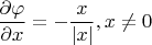 $\dfrac {\partial \varphi} {\partial x} = -\dfrac {x} {|x|} , x \ne 0 $