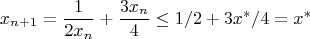 $$x_{n+1}=\frac{1}{2x_n}+\frac{3x_n}{4}\le 1/2+3x^*/4=x^*$$