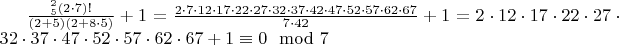 $\frac{^2_5 (2\cdot 7)!}{(2+5)(2+8\cdot 5)}+1=\frac{2\cdot 7\cdot 12\cdot 17\cdot 22\cdot 27\cdot 32\cdot 37\cdot 42\cdot 47\cdot 52\cdot 57\cdot 62\cdot 67}{7\cdot 42}+1=2\cdot 12\cdot 17\cdot 22\cdot 27\cdot 32\cdot 37\cdot 47\cdot 52\cdot 57\cdot 62\cdot 67+1\equiv 0\mod 7$