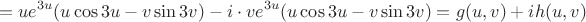 $$=ue^{3u}(u\cos 3u - v \sin 3v) - i \cdot ve^{3u}(u\cos 3u - v \sin 3v)= g(u,v) + i h(u,v)$$