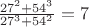 $\frac{27^2+54^3}{27^3+54^2}=7$