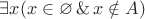 $\exists x ( x\in \varnothing \operatorname{\&} x \notin A)$