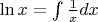 \ln x=\int \frac{1}{x}dx $