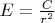 $\[E = \frac{C}{{{r^2}}}\]$