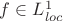 $f\in L^1_{loc}$