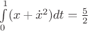 $\int\limits_0^1(x+\dot{x}^2)dt=\frac{5}{2}$