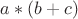 $a*(b+c)$ $a*(b+c)$