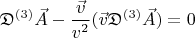 $$\mathfrak{D}^{(3)}\vec{A}-\frac{\vec{v}}{v^2}(\vec{v}\mathfrak{D}^{(3)}\vec{A})=0$$