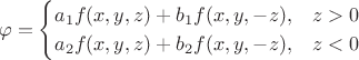 $$\varphi=\begin{cases}a_1 f(x, y, z)+b_1 f(x, y, -z),&z>0\\a_2 f(x, y, z)+b_2 f(x, y, -z),&z<0\end{cases}$$