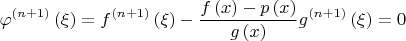 $${{\varphi }^{\left( n+1 \right)}}\left( \xi  \right)={{f}^{\left( n+1 \right)}}\left( \xi  \right)-\frac{f\left( x \right)-p\left( x \right)}{g\left( x \right)}{{g}^{\left( n+1 \right)}}\left( \xi  \right)=0$$