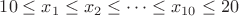 $10\le x_1\le x_2\le\cdots\le x_{10}\le 20$ $10\le x_1\le x_2\le\cdots\le x_{10}\le 20$