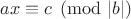 $ax\equiv c\pmod {|b|}$