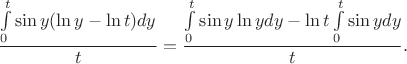 $$\frac {\int\limits_0^t \sin y (\ln y - \ln t) dy } t = \frac {\int\limits_0^t \sin y \ln y dy - \ln t\int\limits_0^t \sin y dy} t.$$