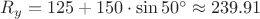 $R_y=125+150 \cdot \sin{50^\circ} \approx 239.91$
