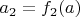 $a_2=f_2(a)$