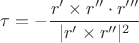 $$\tau = -\frac{r'\times r''\cdot r'''}{|r'\times r''|^2}$$ $$\tau = -\frac{r'\times r''\cdot r'''}{|r'\times r''|^2}$$