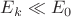 $E_k\ll E_0$