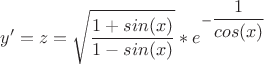 $y' = z = \sqrt{\dfrac{1+sin(x)}{1-sin(x)}}*e^{-\dfrac{1}{cos(x)}}$
