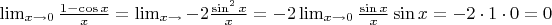 $\lim_{x\to 0}\frac{1-\cos x}{x}=\lim_{x\to}-2\frac{\sin^2 x}{x}=-2\lim_{x\to 0}\frac{\sin x}{x}\sin x = -2\cdot1\cdot0=0$