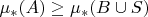 \mu_{*}(A) \geq \mu_{*}(B\cup S)