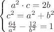 $\left\{\begin{matrix}
a^2\cdot c=2b\\ 
c^2=a^2+b^2\\ 
\frac{64}{a^2}-\frac{12}{b^2}=1\\
\end{matrix}\right.$