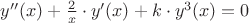 $y''(x) + \frac{2}{x} \cdot y'(x) + k \cdot y^3(x)=0$