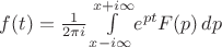 $f(t)=\frac{1}{2\pi i}\int\limits_{x - i\infty}^{x + i\infty}\limits\! e^{pt} F(p)\,dp $