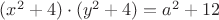 $(x^2 + 4)\cdot(y^2 + 4) = a^2 + 12$