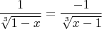 $\dfrac {1}{\sqrt [3]{1-x}}=\dfrac {-1}{\sqrt [3]{x-1}}$