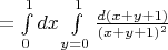 $=\int\limits_{0}^{1}dx\int\limits_{y=0}^{1}\frac{d(x+y+1)}{(x+y+1)^2}$