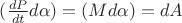 $( \frac {dP} {dt}d \alpha)=(Md \alpha)=dA
