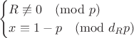 $$\begin{cases}R\not\equiv 0\pmod{p}\\
x\equiv 1-p \pmod{d_R p}
\end{cases}$$
