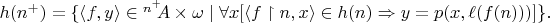 $h(n^+)=\{\langle f,y\rangle\in {}^{n^+}\!\!A\times \omega\mid \forall x [\langle f\upharpoonright n, x\rangle\in h(n)\Rightarrow y=p(x,\ell(f(n)))]\}.$