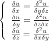 $$  \left\{ \begin{array}{cc} \frac {\delta u}{\delta x}=\frac{\delta^2u }{\delta y \delta z} \\ \frac {\delta u}{\delta y}=\frac{\delta^2 u}{\delta z \delta x} \\ \frac {\delta u}{\delta z}=\frac{\delta^2 u}{\delta x \delta y} \end{array} $$