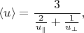 $$
\langle u \rangle = \frac{3}{\frac{2}{u_\parallel} + \frac{1}{u_\perp}},
$$