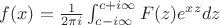 $f(x) = {{1}\over{2 \pi i}} \int_{c-i \infty}^{c+i \infty} F(z) e^{xz} dz$