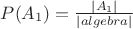 $P(A_1)= \frac{|A_1|} {|algebra|}$