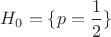 $H_0=\{p=\dfrac{1}{2}\}$
