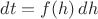 $dt=f(h)\,dh$