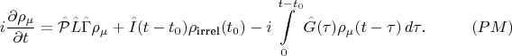 $$
i \frac {\partial \rho_\mu} {\partial t} = \hat {\mathcal P} \hat L \hat \Gamma \rho_\mu + \hat I(t-t_0) \rho_\text{irrel}(t_0) - i \int\limits_0^{t-t_0} \hat G(\tau) \rho_\mu(t - \tau)\,d \tau.\eqno{(PM)}
$$